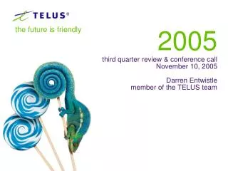 2005 third quarter review &amp; conference call November 10, 2005 Darren Entwistle