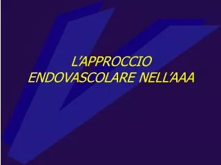 l approccio endovascolare nell aaa