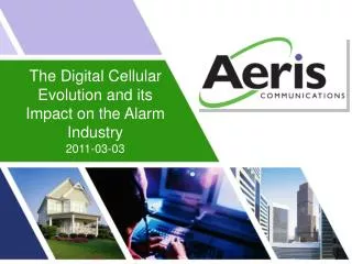 The Digital Cellular Evolution and its Impact on the Alarm Industry 2011-03-03