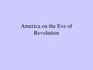 America on the Eve of Revolution