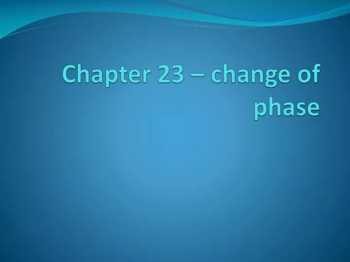 chapter 23 change of phase