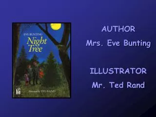 AUTHOR Mrs. Eve Bunting ILLUSTRATOR Mr. Ted Rand