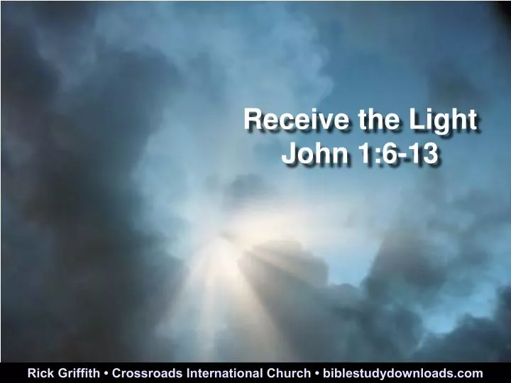 receive the light john 1 6 13