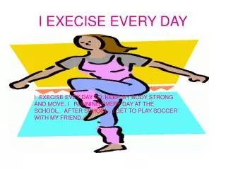 I EXECISE EVERY DAY
