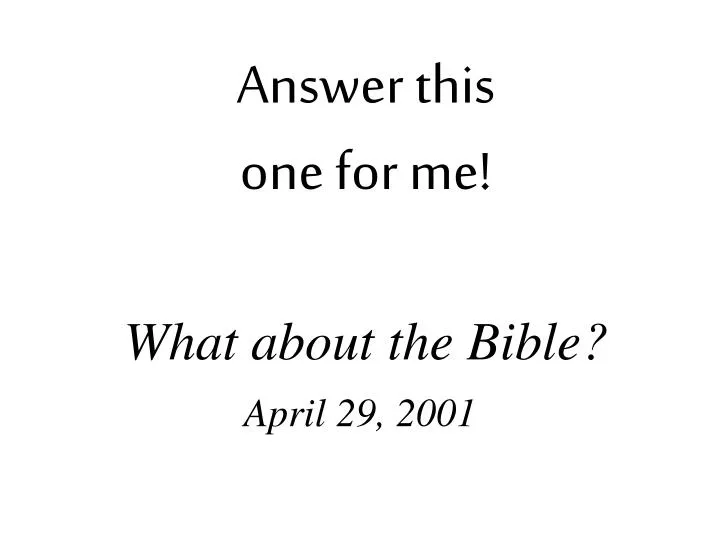 answer this one for me what about the bible