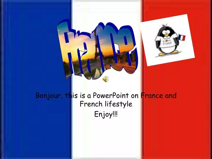 bonjour this is a powerpoint on france and french lifestyle enjoy