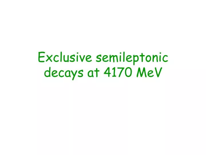 exclusive semileptonic decays at 4170 mev