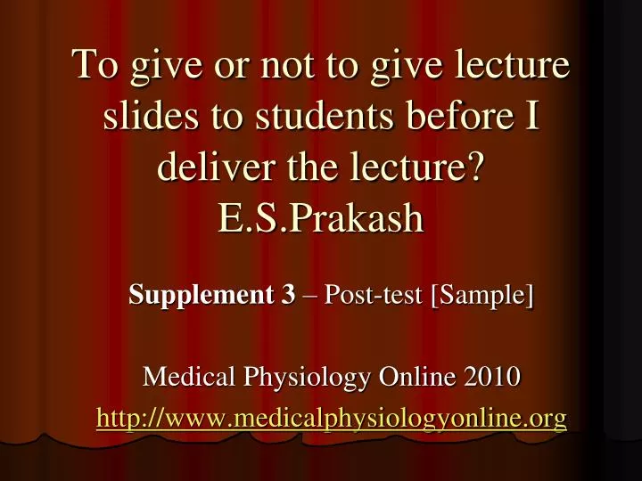 to give or not to give lecture slides to students before i deliver the lecture e s prakash