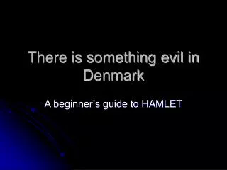 There is something evil in Denmark