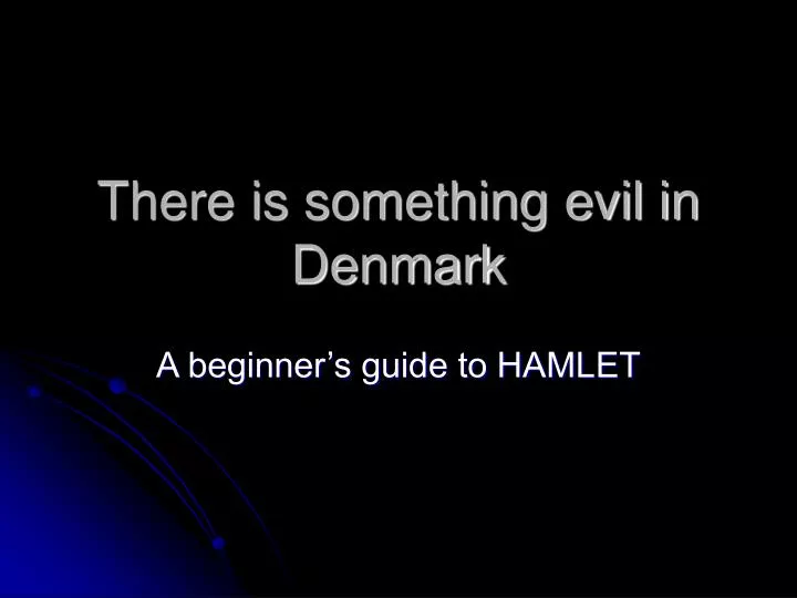 there is something evil in denmark