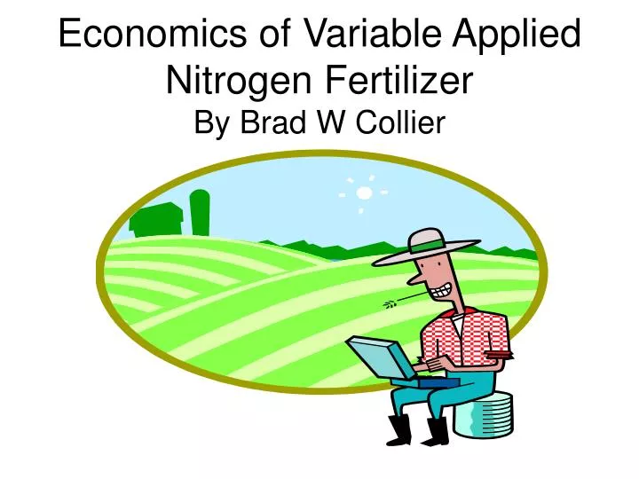 economics of variable applied nitrogen fertilizer by brad w collier