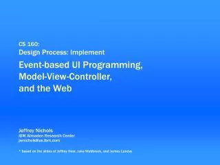 CS 160: Design Process: Implement Event-based UI Programming, Model-View-Controller, and the Web