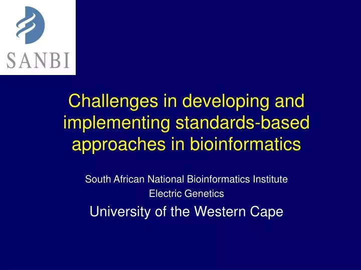 challenges in developing and implementing standards based approaches in bioinformatics