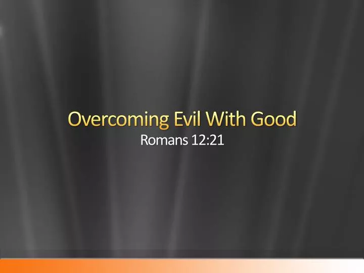 overcoming evil with good romans 12 21