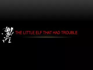 The little elf that had trouble