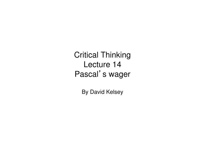 critical thinking lecture 14 pascal s wager