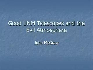 Good UNM Telescopes and the Evil Atmosphere