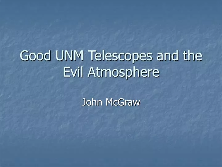 good unm telescopes and the evil atmosphere