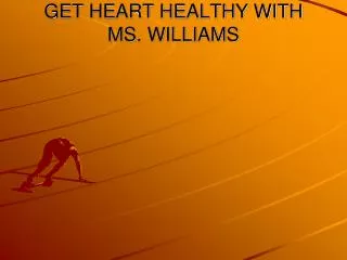 GET HEART HEALTHY WITH MS. WILLIAMS