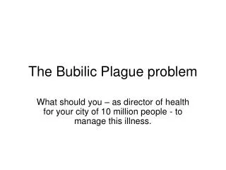 The Bubilic Plague problem