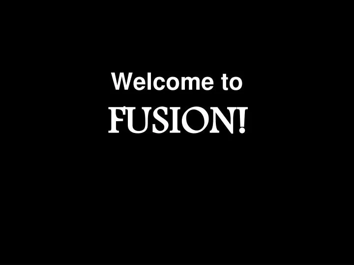 welcome to fusion