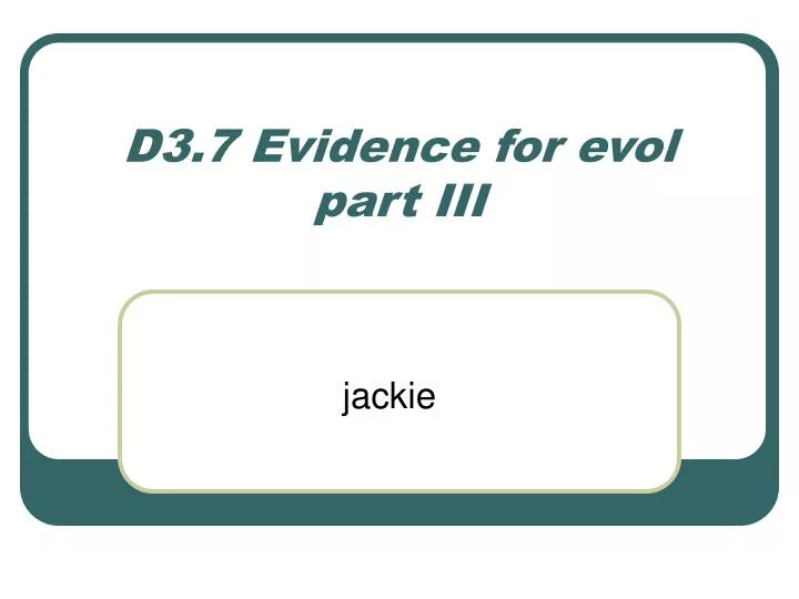 d3 7 evidence for evol part iii