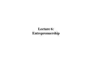 Lecture 6: Entreprenuership