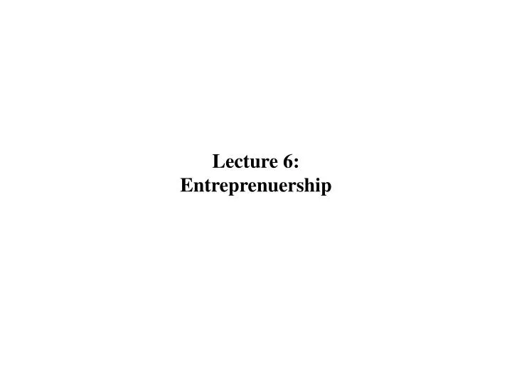 lecture 6 entreprenuership