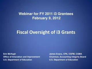 Webinar for FY 2011 i3 Grantees February 9, 2012 Fiscal Oversight of i3 Grants