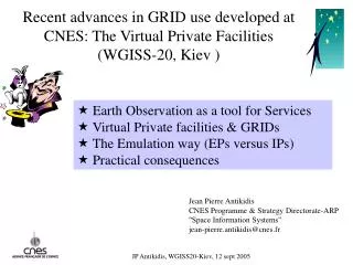 Recent advances in GRID use developed at CNES: The Virtual Private Facilities (WGISS-20, Kiev )