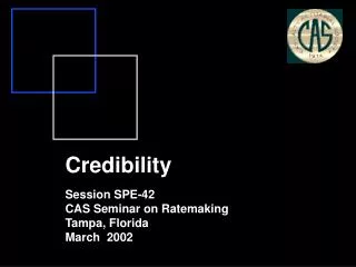 Credibility Session SPE-42 CAS Seminar on Ratemaking Tampa, Florida March 2002