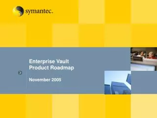 Enterprise Vault Product Roadmap November 2005