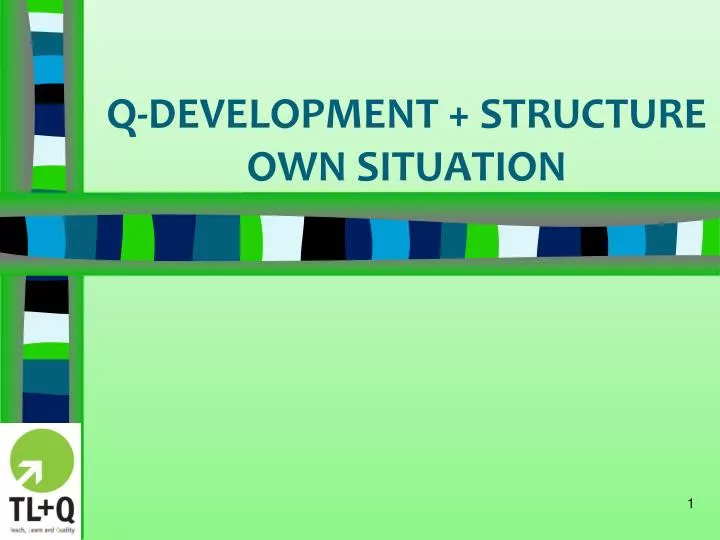 q development structure own situation