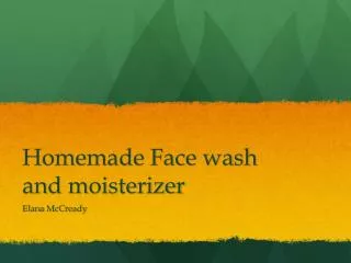 Homemade Face wash and moisterizer