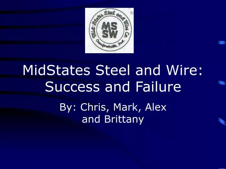 midstates steel and wire success and failure
