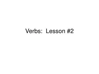 Verbs: Lesson #2