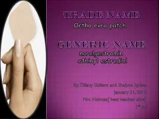 Trade name Ortho evra patch Generic name norelgestromin ethinyl estradiol