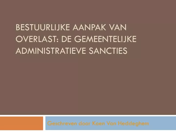 bestuurlijke aanpak van overlast de gemeentelijke administratieve sancties