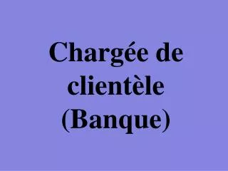 charg e de client le banque