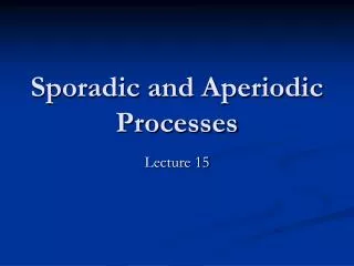 Sporadic and Aperiodic Processes