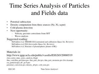Time Series Analysis of Particles and Fields data