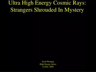 Ultra High Energy Cosmic Rays: Strangers Shrouded In Mystery
