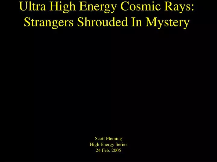ultra high energy cosmic rays strangers shrouded in mystery