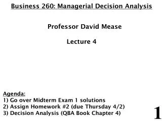Business 260: Managerial Decision Analysis 	Professor David Mease Lecture 4 Agenda: