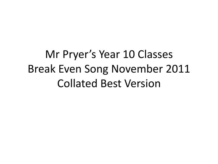 mr pryer s year 10 classes break even song november 2011 collated best version