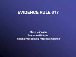 EVIDENCE RULE 617 Steve Johnson Executive Director Indiana Prosecuting Attorneys Council