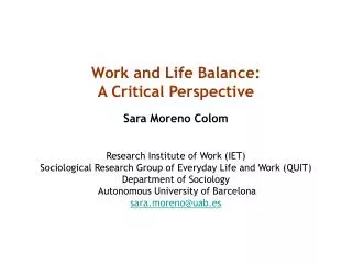 Work and Life Balance: A Critical Perspective Sara Moreno Colom Research Institute of Work (IET)