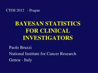 BAYESAN STATISTICS FOR CLINICAL INVESTIGATORS