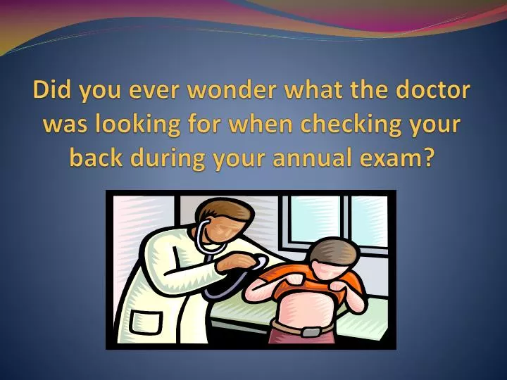 did you ever wonder what the doctor was looking for when checking your back during your annual exam