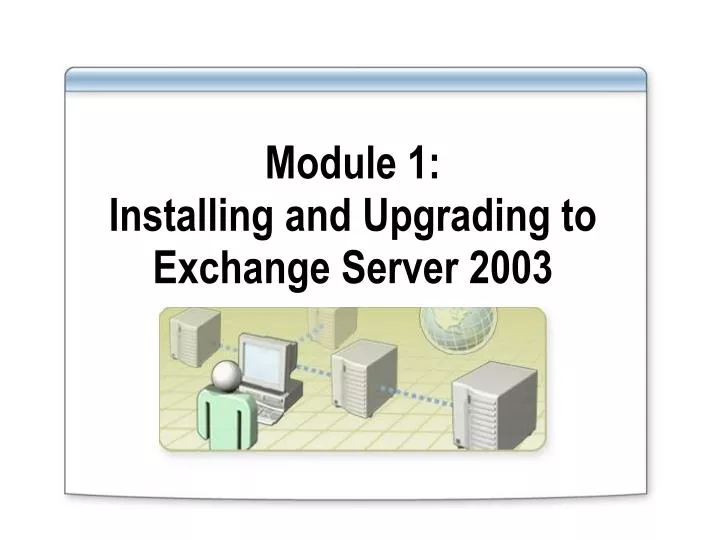 module 1 installing and upgrading to exchange server 2003